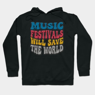 I love Music Festivals - Music Festivals Will Save The World Hoodie